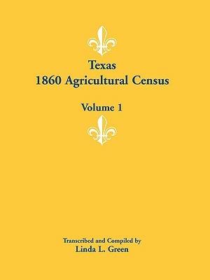 Texas 1860 Agricultural Census: Volume 1 - Linda L Green - cover