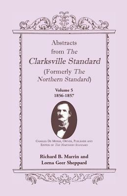 Abstracts from the Clarksville Standard (Formerly the Northern Standard): Volume 5: 1855-1856 - Richard B Marrin,Lorna Geer Sheppard - cover