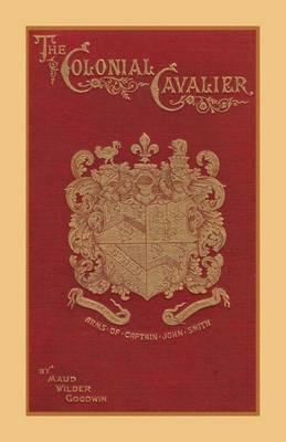 The Colonial Cavalier or Southern Life Before the Revolution - Maud Wilder Goodwin - cover