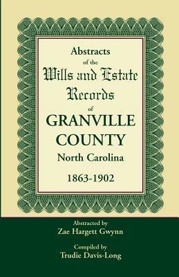 Abstracts of the Wills and Estate Records of Granville County, North Carolina, 1863-1902 by Zae Hargett Gwynn - Trudie Davis-Long - cover