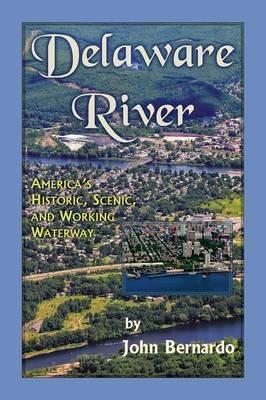 Delaware River: America's Historic, Scenic, and Working Waterway - John Bernardo - cover