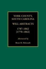 York County, South Carolina Will Abstracts, 1787-1862 [1770-1862]