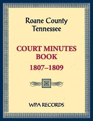 Roane County, Tennessee Court Minutes Book, 1807-1809 - Wpa Records - cover