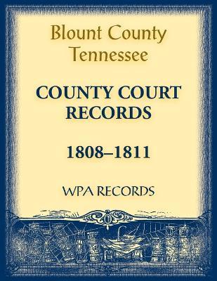 Blount County, Tennessee, County Court Records 1808-1811 - Wpa Records - cover