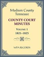 Madison County, Tennessee County Court Minutes Volume 1, 1821-1825