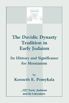The Davidic Dynasty Tradition in Early Judaism: Its History and Significance for Messianism - Kenneth, E. Pomykala - cover