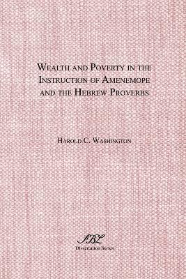 Wealth and Poverty in the Instruction of Amenemope and the Hebrew Proverbs - Harold C. Washington - cover