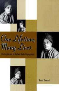 One Lifetime, Many Lives: The Experience of Modern Hindu Hagiography - Robin Rinehart - cover