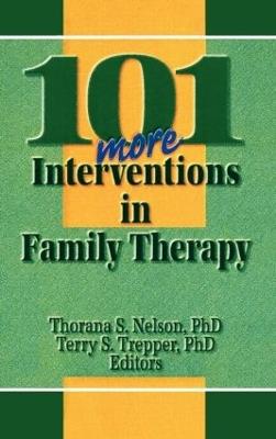 101 More Interventions in Family Therapy - Thorana S Nelson,Terry S Trepper - cover