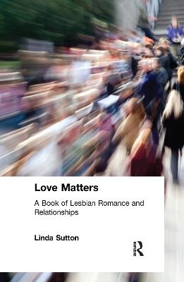 Love Matters: A Book of Lesbian Romance and Relationships - Ellen Cole,Esther D Rothblum,Linda Sutton - cover