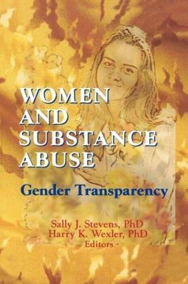 Women and Substance Abuse: Gender Transparency - Harry K Wexler,Sally J Stevens - cover