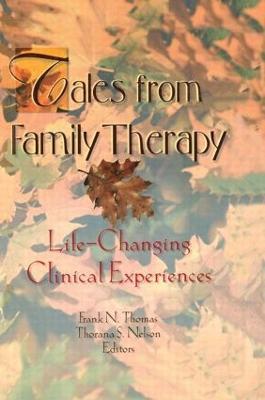 Tales from Family Therapy: Life-Changing Clinical Experiences - Thorana S Nelson,Terry S Trepper,Frank N Thomas - cover