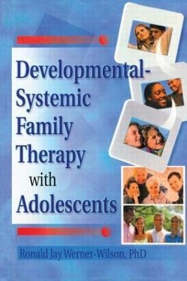 Developmental-Systemic Family Therapy with Adolescents - Terry S Trepper,Ronald Jay Werner-Wilson - cover