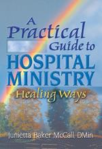 A Practical Guide to Hospital Ministry: Healing Ways