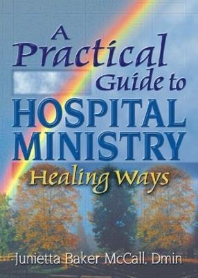 A Practical Guide to Hospital Ministry: Healing Ways - Harold G Koenig,Junietta B Mccall - cover