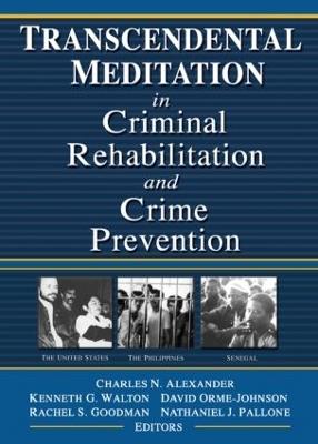 Transcendental Meditation® in Criminal Rehabilitation and Crime Prevention - Kenneth G Walton,David Orme-Johnson,Rachel S Goodman - cover