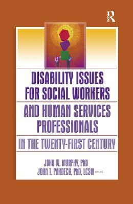 Disability Issues for Social Workers and Human Services Professionals in the Twenty-First Century - Jean A Pardeck,John W Murphy - cover