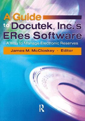 A Guide to Docutek Inc.'s ERes Software: A Way to Manage Electronic Reserves - James Mccloskey - cover