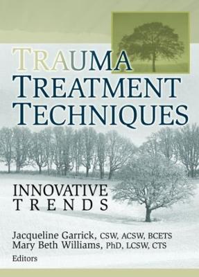 Trauma Treatment Techniques: Innovative Trends - Jacqueline Garrick,Mary Beth Williams - cover