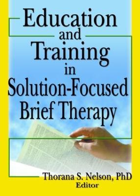 Education and Training in Solution-Focused Brief Therapy - Thorana S Nelson - cover