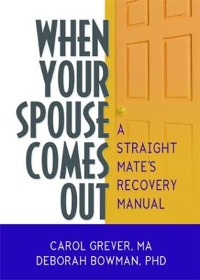 When Your Spouse Comes Out: A Straight Mate's Recovery Manual - Carol Grever,Deborah Bowman - cover
