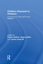 Children Exposed To Violence: Current Issues, Interventions and Research