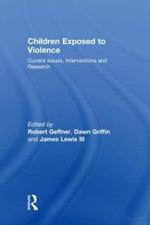 Children Exposed To Violence: Current Issues, Interventions and Research