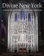 Divine New York: Inside the Historic Churches and Synagogues of Manhattan