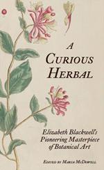 A Curious Herbal: Elizabeth Blackwell's Pioneering Masterpiece of Botanical Art
