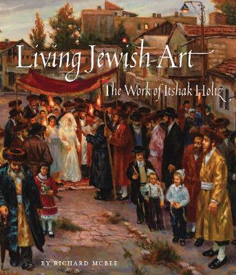 Living Jewish Art: The Work of Itshak Holtz - Richard McBee - cover