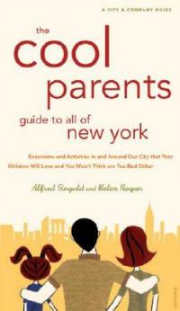 The Cool Parent's Guide to All of New York - Alfred Gingold,Helen Rogan - cover