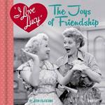 I Love Lucy: The Joys of Friendship