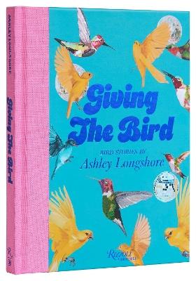 Giving the Bird: Bird Stories by Ashley Longshore - Ashley Lonshore,Ashley Longshore - cover