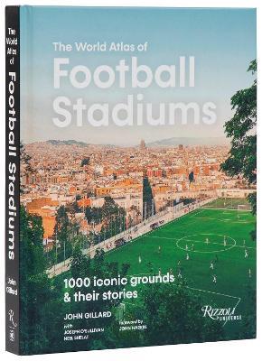 The World Atlas Football Stadiums: 1000 Iconic Grounds & Their Stories - John Gillard - cover