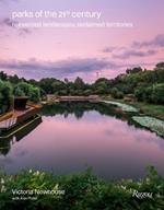 Parks of the 21st Century: Reinvented Landscapes, Reclaimed Territories 