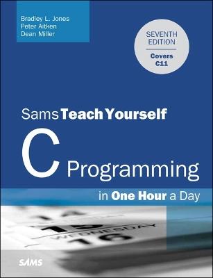 C Programming in One Hour a Day, Sams Teach Yourself - Bradley Jones,Peter Aitken,Dean Miller - cover