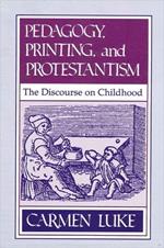 Pedagogy, Printing and Protestantism: The Discourse on Childhood
