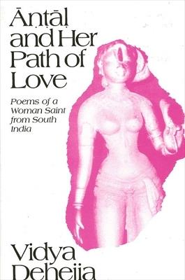 Antal and Her Path of Love: Poems of a Woman Saint from South India - Vidya Dehejia - cover