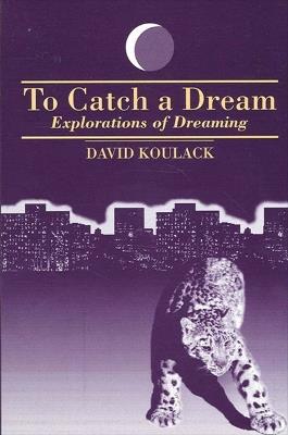 To Catch A Dream: Explorations of Dreaming - David Koulack - cover