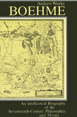 Boehme: An Intellectual Biography of the Seventeenth-Century Philosopher and Mystic - Andrew Weeks - cover