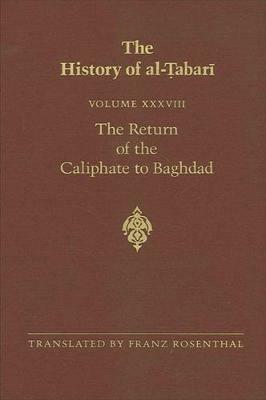 The History of al-Tabari Vol. 38: The Return of the Caliphate to Baghdad: The Caliphates of al-Mu'tadid, al-Muktafi and al-Muqtadir A.D. 892-915/A.H. 279-302 - cover