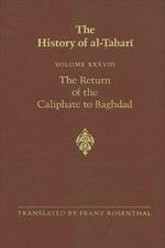 The History of al-Tabari Vol. 38: The Return of the Caliphate to Baghdad: The Caliphates of al-Mu'tadid, al-Muktafi and al-Muqtadir A.D. 892-915/A.H. 279-302
