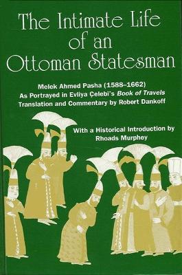 The Intimate Life of an Ottoman Statesman, Melek Ahmed Pasha (1588-1662): As Portrayed in Evliya Celebi's Book of Travels (Seyahat-name) - cover