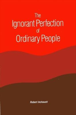 The Ignorant Perfection of Ordinary People - Robert Inchausti - cover