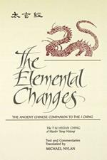 The Elemental Changes: The Ancient Chinese Companion to the I Ching. The T'ai Hsuan Ching of Master Yang Hsiung Text and Commentaries translated by Michael Nylan