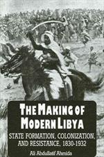 Making of Modern Libya, The: State Formation, Colonization, and Resistance, 1830-1932