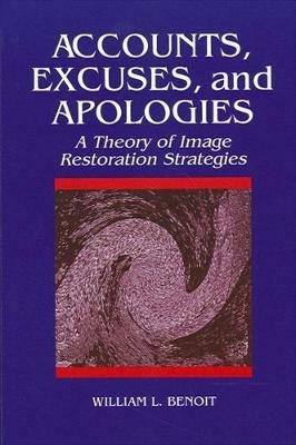 Accounts, Excuses, and Apologies: A Theory of Image Restoration Strategies - William L. Benoit - cover
