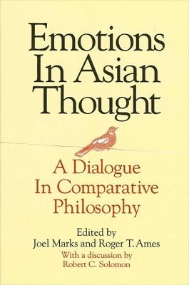 Emotions in Asian Thought: A Dialogue in Comparative Philosophy, With a Discussion by Robert C. Solomon - cover
