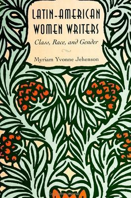 Latin-American Women Writers: Class, Race, and Gender - Myriam Yvonne Jehenson - cover