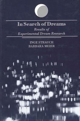 In Search of Dreams: Results of Experimental Dream Research - Inge Strauch,Barbara Meier - cover